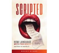 Scripted: How language writes your identity and how to rewrite it
