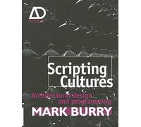 Scripting Cultures: Architectural Design and Programming (Architectural Design Primer)