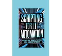 SCRIPTING FOR IT AUTOMATION: discover how to simplify system tasks and boost efficiency