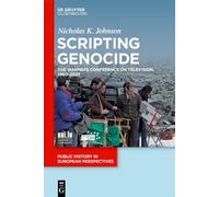 Scripting Genocide: The Wannsee Conference on Television, 1960-2022: 3 (Public History in European Perspectives, 3)