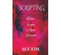 Scripting: Todo lo que Aquí Escribo Sucede