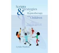Scripts & Strategies in Hypnotherapy with Children: For Young People Aged 5 to 15
