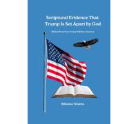 Scriptural Evidence That Trump Is Set Apart by God: Biblical Proof that Trump Will Save America