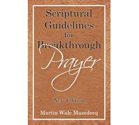 Scriptural Guidelines for Breakthrough Prayer: New Edition