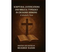 Scriptural Justifications And Biblical Typology In Crusader Sermons: A Scholarly View (Crusades: The 100 Series)
