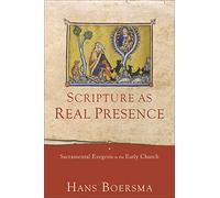 Scripture as Real Presence: Sacramental Exegesis in the Early Church