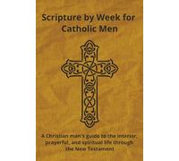 Scripture by Week for Catholic Men vol.2: A Christian man's guide to the interior, prayerful, and spiritual life through the New Testament