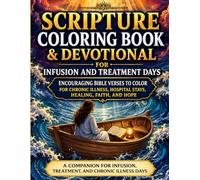 Scripture Coloring Book & Devotional for Infusion and Treatment Days: Encouraging Bible Verses to Color for Chronic Illness, Hospital Stays, Healing, Faith, and Hope