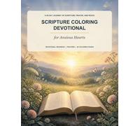 Scripture Coloring Devotional for Anxious Hearts: A 40-Day Christian Journey with Bible Verses, Prayers, Reflections, and Peaceful Coloring Pages for Overcoming Worry and Finding Rest in God
