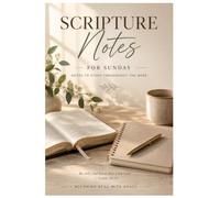 Scripture Notes: A Sermon Notes Journal for Sunday Worship, Bible Study, Prayer, and Weekly Reflection