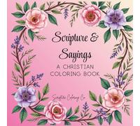 Scripture & Sayings: A Christian Coloring Book for Women and Girls with Bible Verses, Faith Quotes, and Encouraging Words for Peace and Relaxation