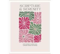 SCRIPTURE & SERENITY: FAITH-INSPIRED COLORING BOOK & PRAYER JOURNAL FOR WOMEN