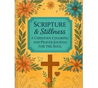 Scripture & Stillness: A Christian Coloring and Prayer Journal for the Soul