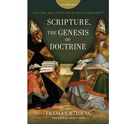 Scripture, the Genesis of Doctrine: Doctrine and Scripture in Early Christianity, Vol 1.