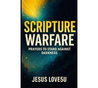 Scripture Warfare: Prayers to Stand Against Darkness