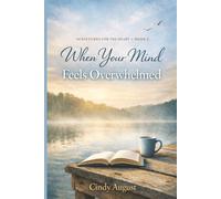 Scriptures for the Heart Book 2: When Your Mind Feels Overwhelmed