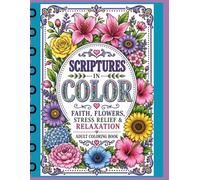 Scriptures in Color Adult Coloring Book: Faith, Flowers, Stress Relief & Relaxation