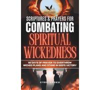 Scriptures & Prayers for Combating Spiritual Wickedness: 50 Days of Prayer to Overthrow Wicked Plans and Stand in God’s Victory (PrayerScripts: Scriptures & Prayers for the Battle)