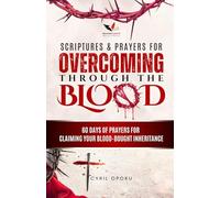 Scriptures & Prayers for Overcoming Through the Blood: 60 Days of Prayers for Claiming Your Blood-Bought Inheritance (PrayerScripts: Spiritual Warfare)