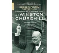 Scrisori pentru posteritate. Corespondenta privata a lui Sir Winston Churchill - James Drake, Allen Packwood, Memorii. Jurnale, Editie in limba romana