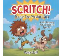 SCRITCH!: The Itch That Wouldn’t Stop: A Silly Rhyming Picture Book for Kids Ages 4-8: 3 (The Wouldn’t-Stop Books)