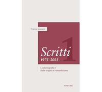 Scritti 1975-2025: Volume Primo. La Storiografia I - Dalle Origini Al Romanticismo