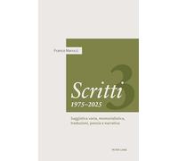 Scritti 1975-2025: Volume Terzo. Saggistica varia, memorialistica, traduzioni, poesia e narrativa