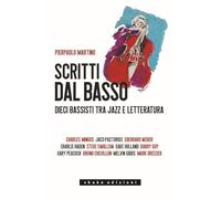 Scritti dal basso. Dieci bassisti tra jazz e letteratura (Black Prometheus)