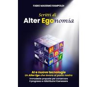 Scritti di Alter Egonomia: AI e nuove tecnologie - Un Alter Ego che lavora al posto nostro. Immodeste proposte per conservare il progresso e ridistribuire il benessere
