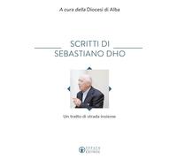 Scritti di Sebastiano Dho. Un tratto di strada insieme (Le bussole)