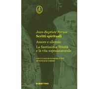 Scritti spirituali. Amore e silenzio. La Santissima Trinità e la vita soprannaturale