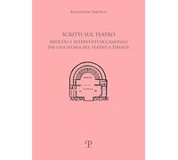 Scritti sul teatro. Articoli e interventi occasionali per una storia del teatro a Firenze (Storia dello spettacolo)