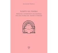 Scritti sul teatro. Articoli e interventi occasionali per una storia del teatro a Firenze (Storia dello spettacolo)