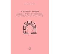 Scritti sul teatro. Articoli e interventi occasionali per una storia del teatro a Firenze (Storia dello spettacolo)