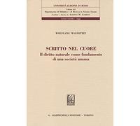 Scritto nel cuore. Il diritto naturale come fondamento di una società umana (Università Europea di Roma)