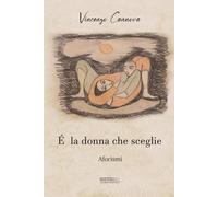 Scrittoio® - È la donna che sceglie di Vincenzo Cannova: Raccolta di aforismi sull’amore, la libertà e l’essenza femminile - Prefazione di Fabrizio Caramagna