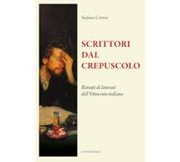 Scrittori dal crepuscolo. Ritratti di letterati dall'Ottocento italiano (Il sogno di Gutenberg)