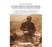 Scrittori in grigioverde. La letteratura della grande guerra in altopiano. La scrittura in guerra: Carlo e Giani Stuparich, Piero Jahier, Emilio ... di Mario Rigoni Stern e Luigi Meneghello.