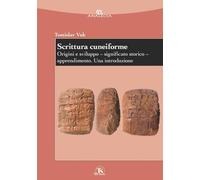 Scrittura cuneiforme. Origini e sviluppo. Significato storico. Apprendimento. Una introduzione (Analecta)