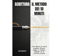 Scrittura. Il metodo dei 10 minuti. Come liberare la mente, prendere decisioni migliori e cambiare abitudini con la scrittura quotidiana