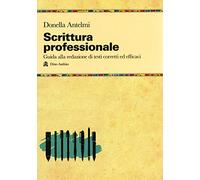 Scrittura professionale. Guida alla redazione di testi corretti ed efficaci (Manuali)