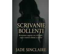 Scrivanie Bollenti: Avventure segrete tra colleghi, capi e stanze chiuse a chiave (Labirinti del Desiderio)