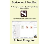 Scrivener 3 For Mac A Comprehensive Quick Start Guide 2026 Edition: 1 (From Beginner to Published Author)