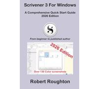 Scrivener 3 For Windows: A Comprehensive Quick Start Guide - 2026 Edition: From beginner to published author (Scrivener 3 - from beginner to published author)
