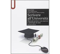 Scrivere all'Università. Manuale pratico con esercizi e antologia di testi (Le Monnier università. Sintesi)