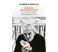 Scrivere, che strana idea! Vita di Milan Kundera (I colibrì)