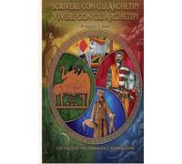 Scrivere con gli archetipi/Vivere con gli archetipi