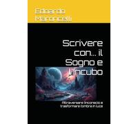 Scrivere con... il Sogno e l'Incubo: Attraversare l’inconscio e trasformare l’ombra in luce