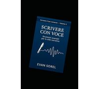 SCRIVERE CON VOCE: Strumenti avanzati per lo stile narrativo (SCUOLA DI SCRITTURA DA IDEA A ROMANZO COMPLETO)