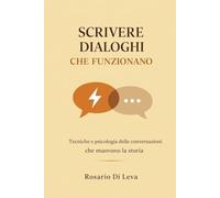 SCRIVERE DIALOGHI CHE FUNZIONANO: Tecniche e psicologia delle conversazioni che muovono la storia (Officina della Narrazione - Strumenti, Metodo e Strategia per Scrittori Contemporanei)